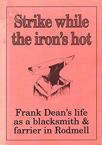 Stock image for Strike While the Iron's Hot: Frank Dean's Life as a Blacksmith and Farrier in Rodmell for sale by SAVERY BOOKS