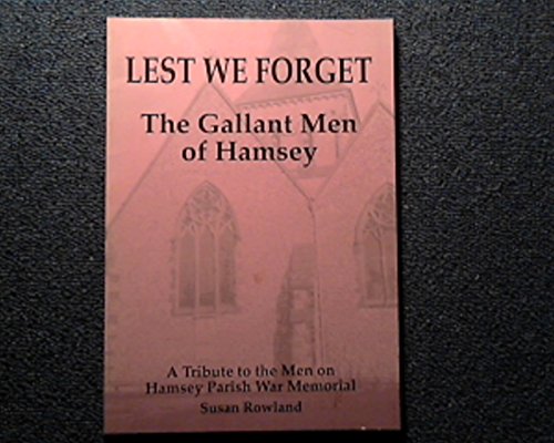 Imagen de archivo de Lest We Forget: The Gallant Men of Hamsey - Tribute to the Men on Hamsey Parish War Memorial a la venta por ROWENA CHILDS