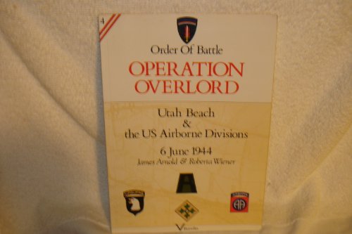 Operation Overlord: Utah Beach & the U S Airborne Divisions 6 June 1944 (Order of Battle, 4) (9781898994039) by Arnold, James