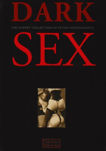 Imagen de archivo de Dark Sex: The Dupret Collection of Fetish Photography a la venta por Caffrey Books