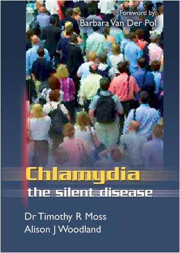 Chlamydia the Silent Disease (9781899015764) by Moss, Timothy; Woodland, Alison