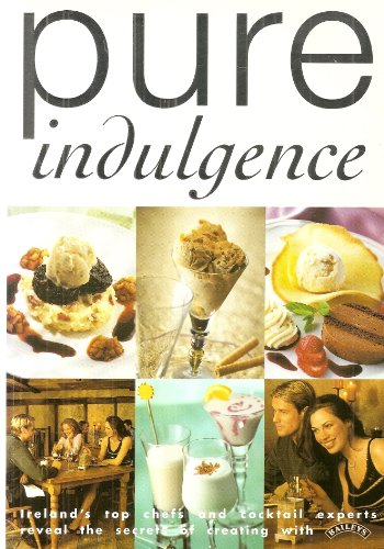 Imagen de archivo de Pure Indulgence: Ireland's Top Chefs and Cocktail Aficionados Reveal the Secrets of Cooking and Creating Cocktails with Baileys a la venta por WorldofBooks