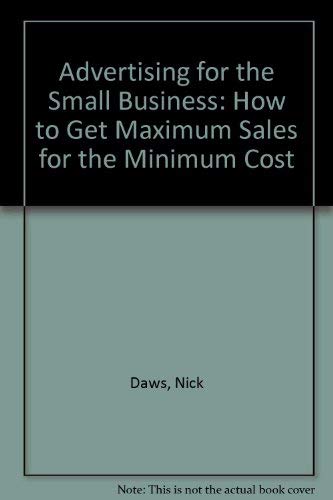 Advertising for the Small Business: How to Get Maximum Sales for Minimum Cost (9781899053087) by Daws, Nick