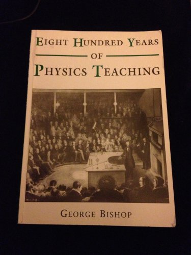 Eight hundred years of physics teaching (9781899077007) by George Bishop