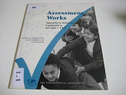 Stock image for Assessment Works: Approaches to Assessment in Geography at Key Stages 1, 2 and 3 for sale by WorldofBooks