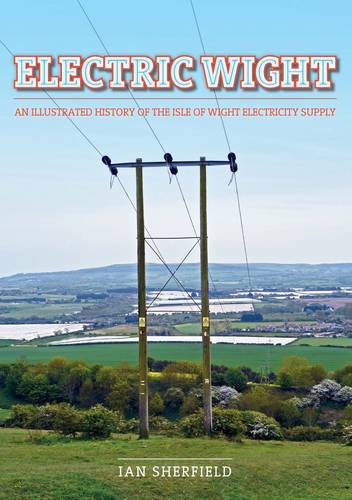 Stock image for Electric Wight: An Illustrated History of the Isle of Wight Electricity Supply for sale by Ryde Bookshop Ltd