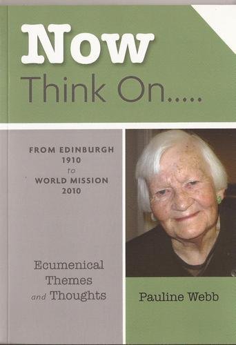 Beispielbild fr Now Think on: From Edinburgh 1910 to World Mission 2010 zum Verkauf von AwesomeBooks