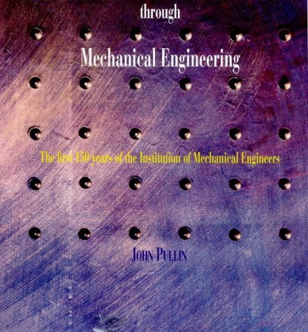 Beispielbild fr Progress Through Mechanical Engineering : The First 150 Years of the Institution of Mechanical Engineers zum Verkauf von Better World Books