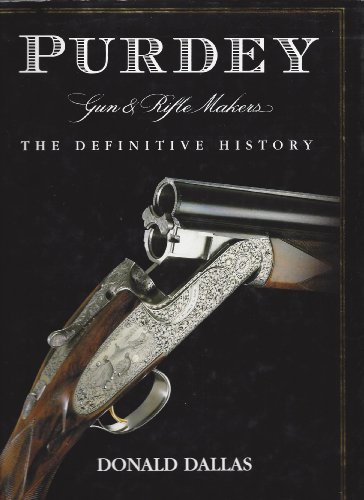 Purdey Gun and Rifle Makers : The Definitive History