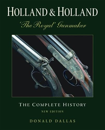 Holland and Holland the Royal Gunmaker : The Complete History - Dallas, Donald