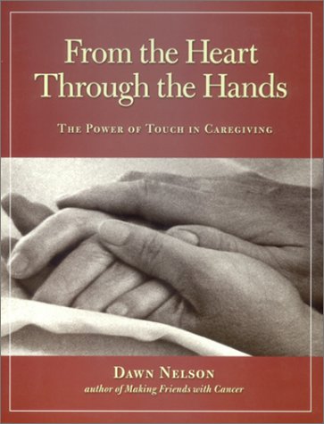 Beispielbild fr From the Heart Through the Hands : The Power of Touch in Caregiving zum Verkauf von Better World Books
