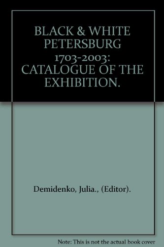 Imagen de archivo de BLACK and WHITE PETERSBURG 1703-2003: CATALOGUE OF THE EXHIBITION. a la venta por Cambridge Rare Books