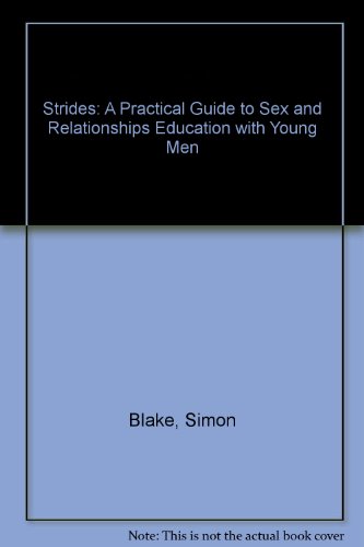 Strides: A Practical Guide to Sex and Relationships Education with Young Men (9781899194513) by Blake, Simon; Laxton, Joanna