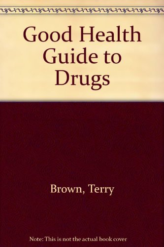 Good Health Guide to Drugs (9781899214075) by Terry Brown; John Bennett