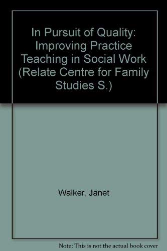 In Pursuit of Quality: Improving Practice Teaching in Social Work (Relate Centre for Family Studies S.) (9781899232017) by Janet Walker; Etc.