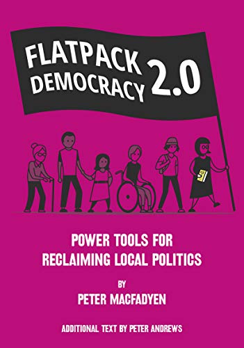 Stock image for FLATPACK DEMOCRACY 2.0: POWER TOOLS FOR RECLAIMING LOCAL POLITICS for sale by WorldofBooks
