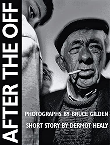 Imagen de archivo de After the Off: Photographs by Bruce Gilden, Short Story by Dermot Healy a la venta por Ullmanbooks