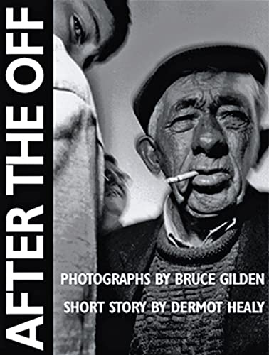 Stock image for After the Off: Photographs by Bruce Gilden, Short Story by Dermot Healy for sale by Ullmanbooks