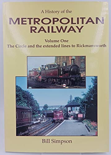 A History of the Metropolitan Railway: Circle and the Extended Lines to Rickmansworth v. 1 (9781899246076) by Bill Simpson