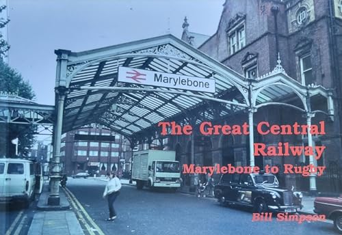 The Great Central Railway Marylebone to Rugby (9781899246175) by Bill Simpson