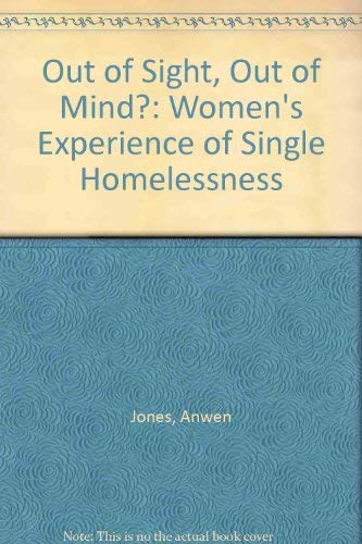 Stock image for Out of Sight Out of Mind: Women's Experience of Single Homelessness for sale by Phatpocket Limited