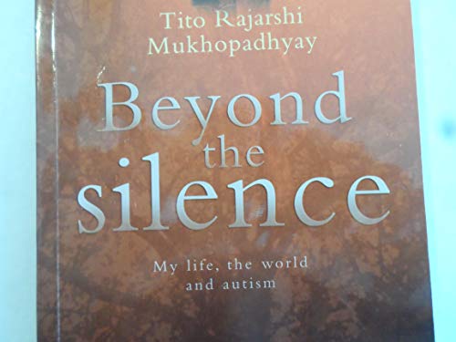 Beyond the Silence: My Life, the World and Autism (9781899280315) by Tito Rajarshi Mukhopadhyay