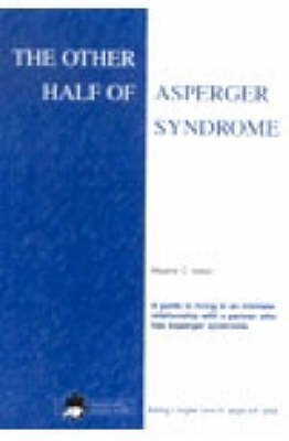 Beispielbild fr The Other Half of Asperger Syndrome: A Guide to Living in an Intimate Relationship with a Partner Who Has Asperger Syndrome zum Verkauf von WorldofBooks