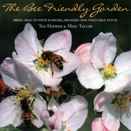 9781899296293: The Bee Friendly Garden: Bring Bees to Your Flowers, Orchard, and Vegetable Patch