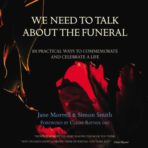 Beispielbild fr We Need to Talk About the Funeral: 101 Practical Ways to Commemorate and Celebrate A Life zum Verkauf von WorldofBooks