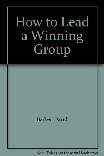 How to Lead a Winning Group (9781899298051) by Barber, David