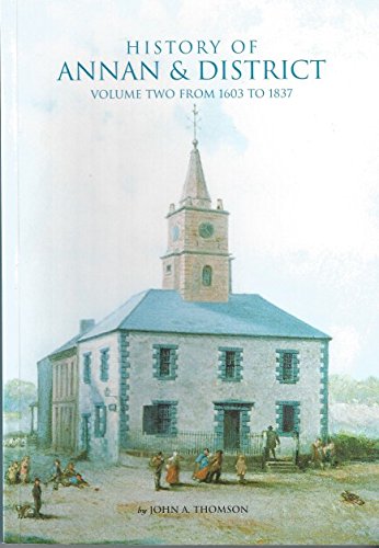 9781899316168: History of Annan and District: Volume Two from 1603 to 1837