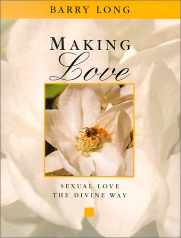 Making Love: Sexual Love the Divine Way (9781899324026) by Long, Barry