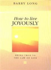 How to Live Joyously: Being True to the Law of Love (9781899324071) by Long, Barry