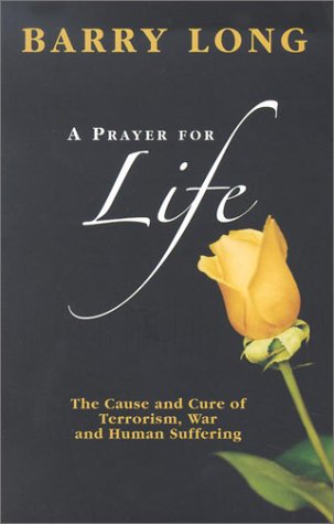 Imagen de archivo de A Prayer for Life: The Cause and Cure of Terrorism, War and Human Suffering a la venta por Books From California