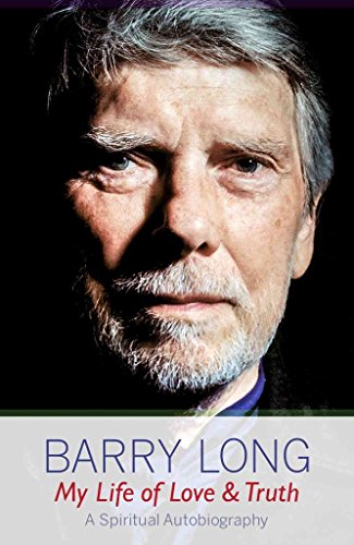 My Life of Love and Truth: A Spiritual Autobiography (9781899324194) by Long, Barry