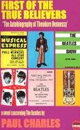 9781899344789: First of the True Believers: A Novel Concerning the "Beatles"