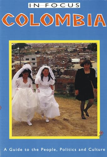 Stock image for Colombia in Focus : A Guide to the People, Politics and Culture for sale by Better World Books
