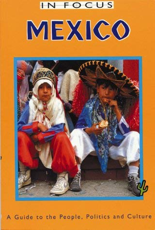 Imagen de archivo de Mexico In Focus: A Guide to the People, Politics and Culture a la venta por JR Books