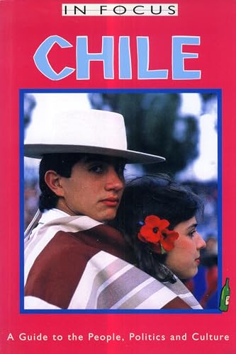 Stock image for Chile in Focus: A Guide to the People, Politics and Culture for sale by AwesomeBooks