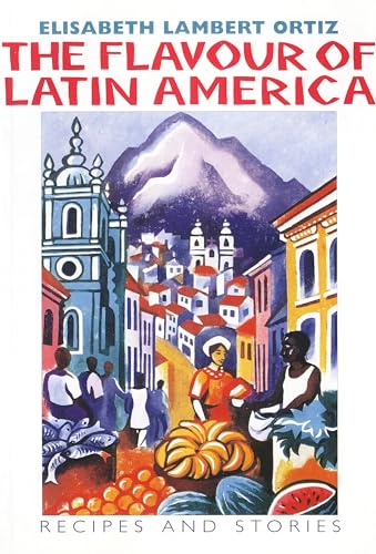 Beispielbild fr The Flavour of Latin America: Recipes and Stories zum Verkauf von SecondSale