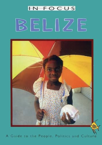 Imagen de archivo de Belize In Focus: A Guide to the People, Politics and Culture (Latin America In Focus) a la venta por Reuseabook