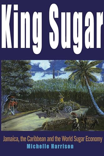 Imagen de archivo de King Sugar: Jamaica, the Caribbean and the World Sugar Industry a la venta por WorldofBooks