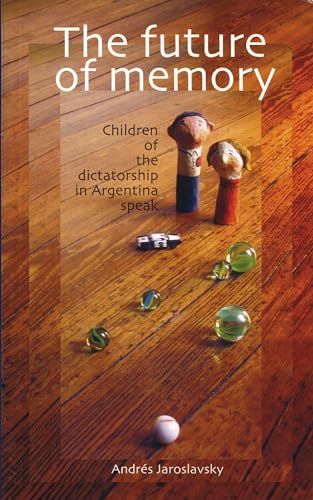 Stock image for The Future of Memory : Children of the Dictatorship in Argentina Speak for sale by Better World Books