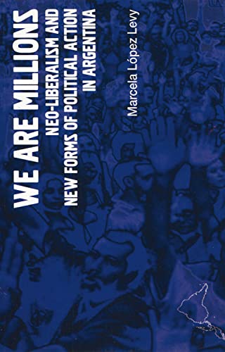 Imagen de archivo de We Are Millions: Neo-liberalism and New Forms of Political Action in Argentina (Latin America Bureau Short Books) a la venta por WorldofBooks