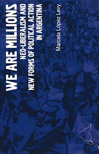 Stock image for We Are Millions: Neo-liberalism and New Forms of Political Action in Argentina (Latin America Bureau Short Books) for sale by WorldofBooks