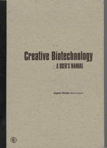 Creative Biotechnology: A User's Manual (9781899377220) by Eugene Thacker
