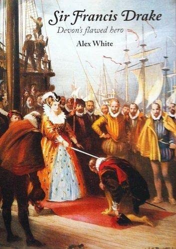 Imagen de archivo de Sir Francis Drake: Devon's Flawed Hero a la venta por WorldofBooks