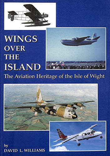 Stock image for Wings Over the Island: The Aviation Heritage of the Isle of Wight for sale by WorldofBooks