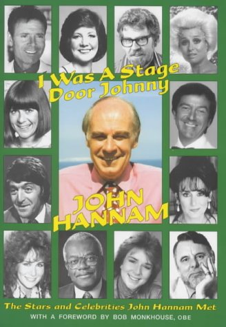 I Was a Stage Door Johnny: The Stars and Celebrities John Hannam Met (9781899392148) by Hannam, John; Monkhouse, Bob