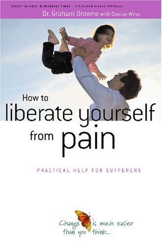 Beispielbild fr How to Liberate Yourself from Pain: Practical Help for Sufferers zum Verkauf von Anybook.com